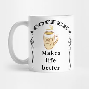 Coffee makes life better Mug